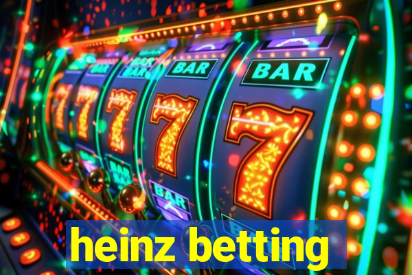 heinz betting