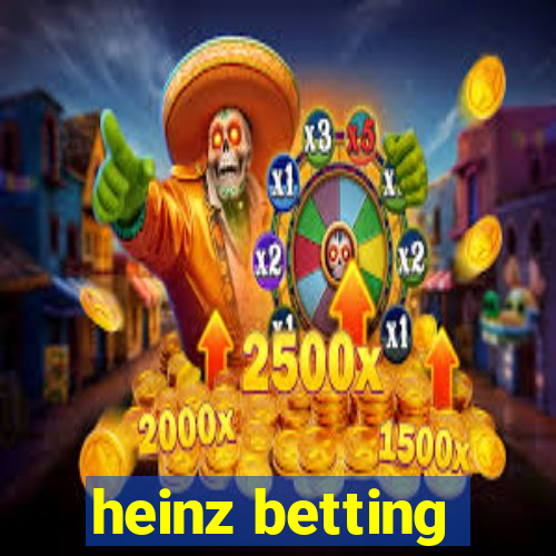 heinz betting