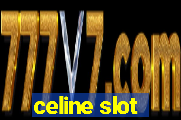 celine slot