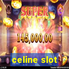 celine slot