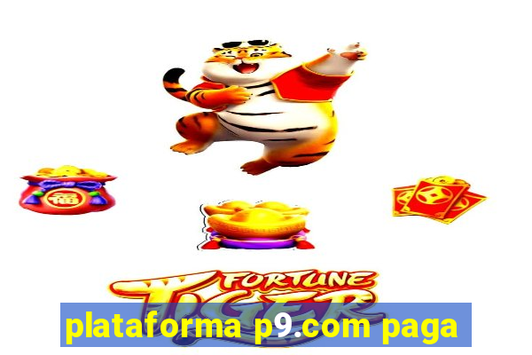 plataforma p9.com paga