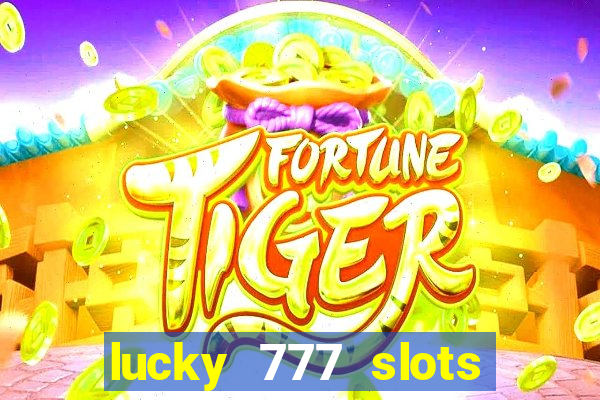 lucky 777 slots real money jili