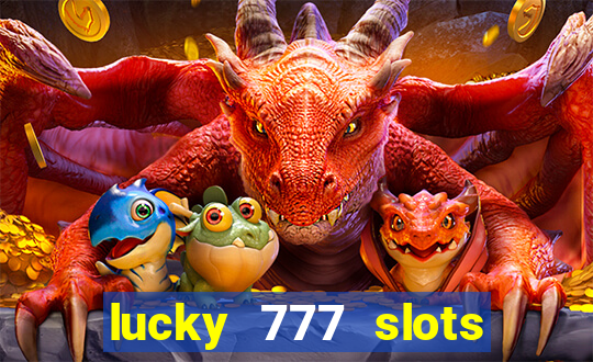 lucky 777 slots real money jili