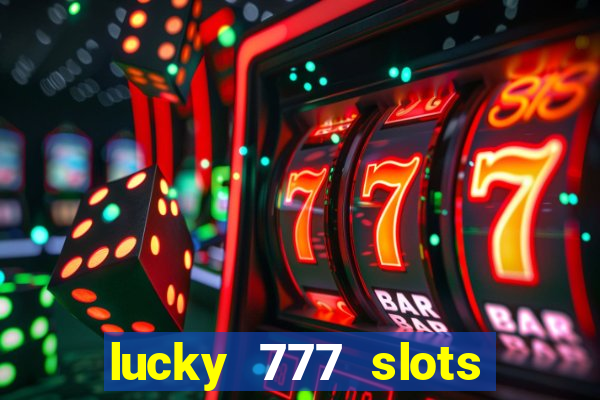 lucky 777 slots real money jili