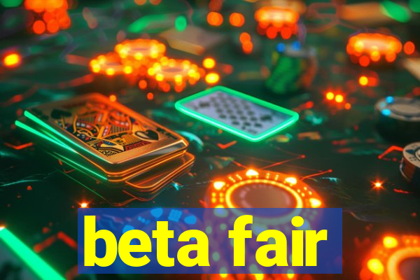 beta fair