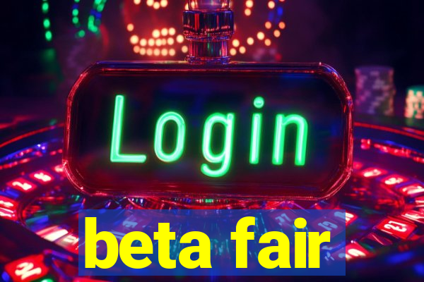 beta fair