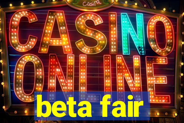 beta fair