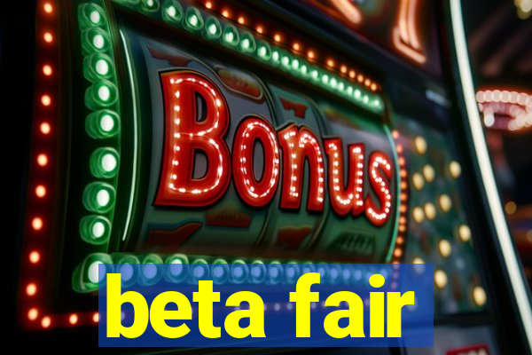 beta fair