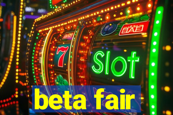 beta fair