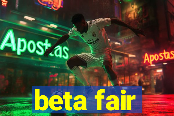 beta fair