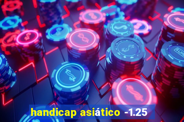 handicap asiático -1.25