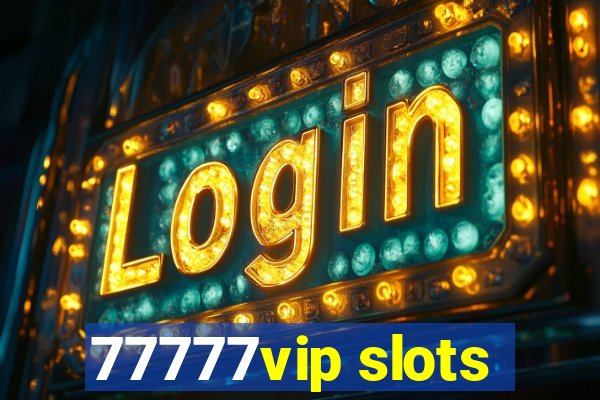 77777vip slots