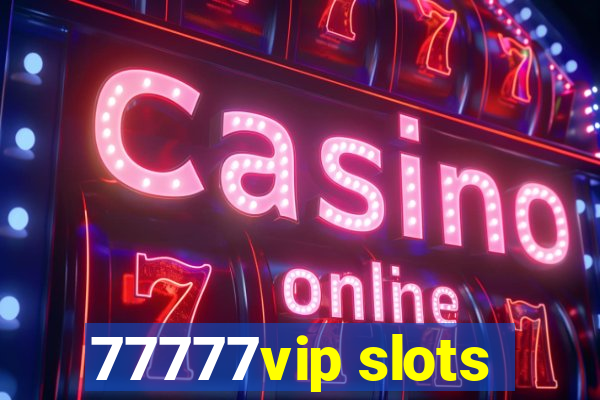 77777vip slots