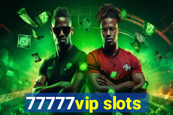 77777vip slots