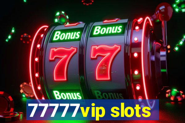 77777vip slots