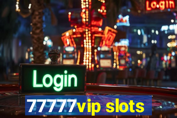 77777vip slots