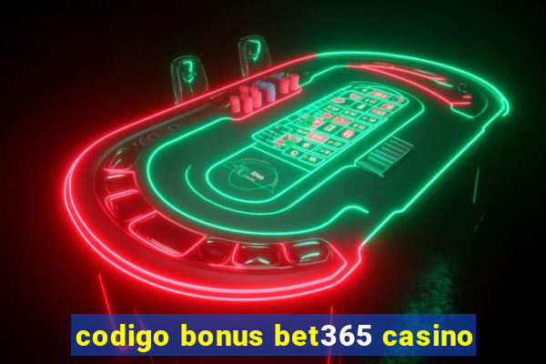 codigo bonus bet365 casino