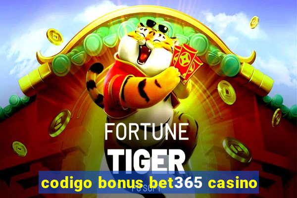 codigo bonus bet365 casino