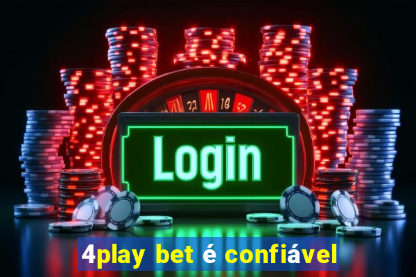 4play bet é confiável