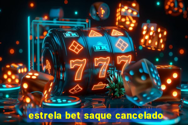 estrela bet saque cancelado