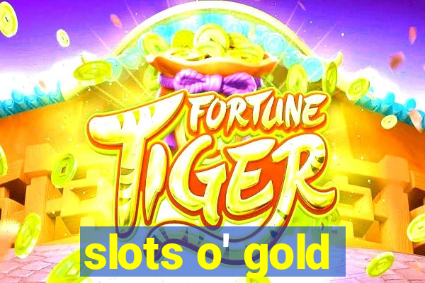 slots o' gold