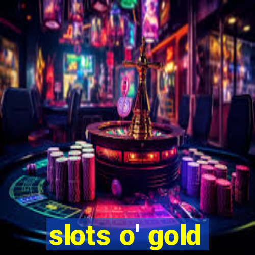 slots o' gold