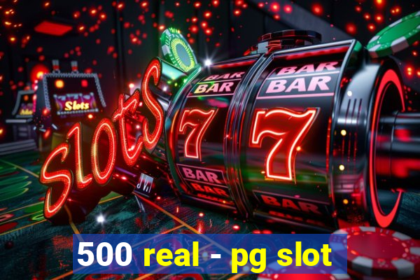 500 real - pg slot