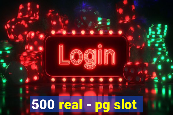 500 real - pg slot