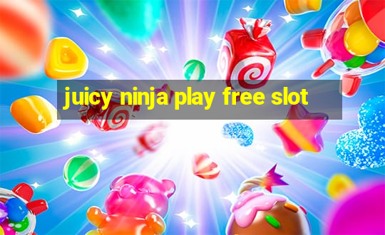 juicy ninja play free slot