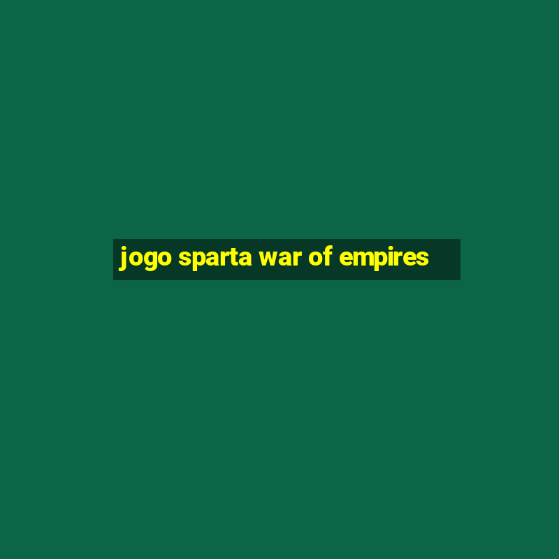 jogo sparta war of empires