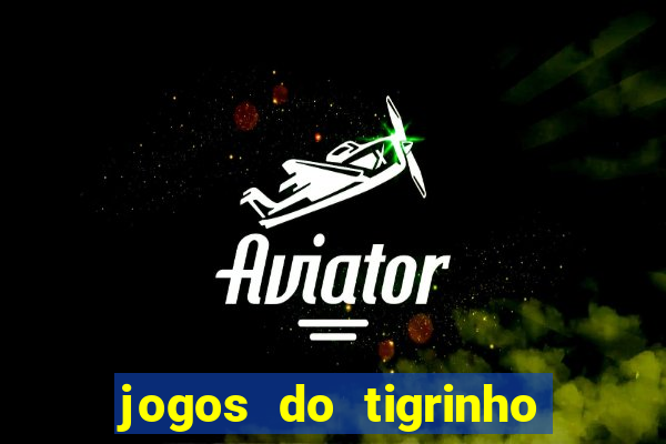 jogos do tigrinho que paga de verdade