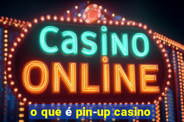 o que é pin-up casino