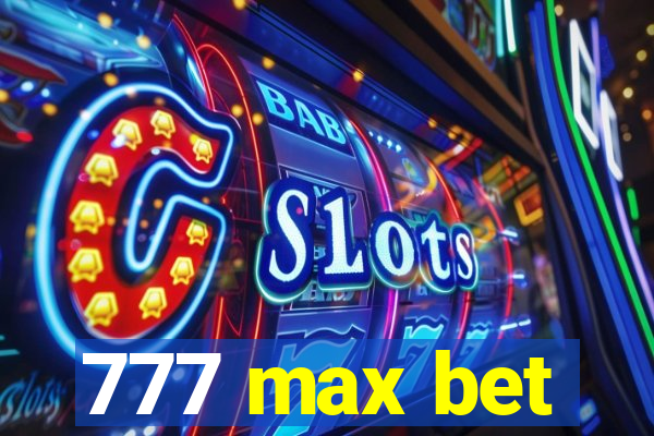 777 max bet