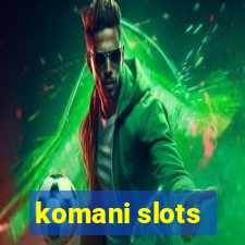 komani slots