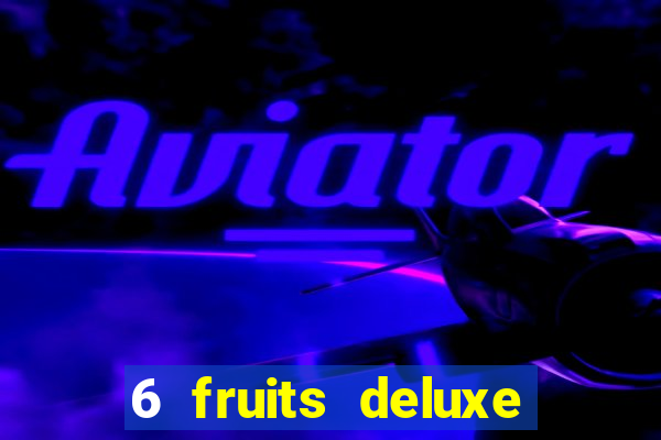 6 fruits deluxe slot free play