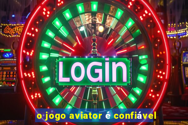 o jogo aviator é confiável