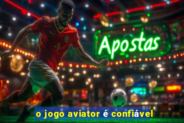 o jogo aviator é confiável