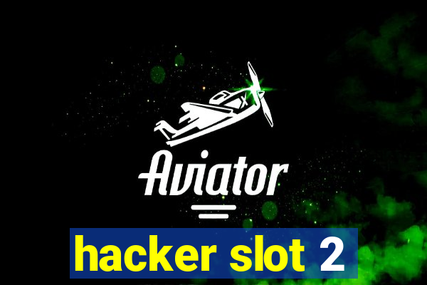 hacker slot 2