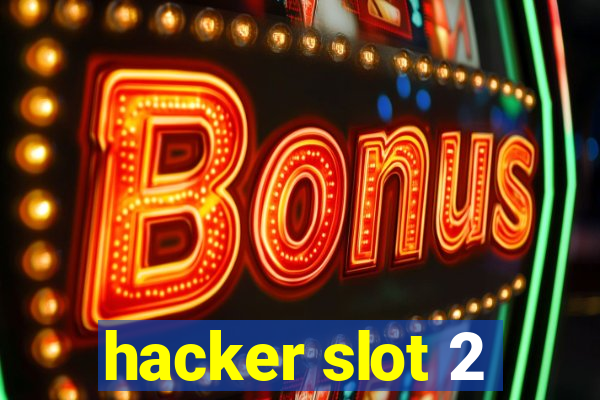 hacker slot 2