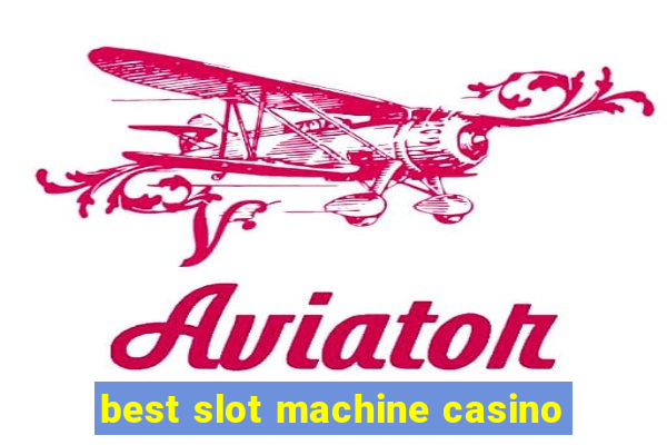 best slot machine casino