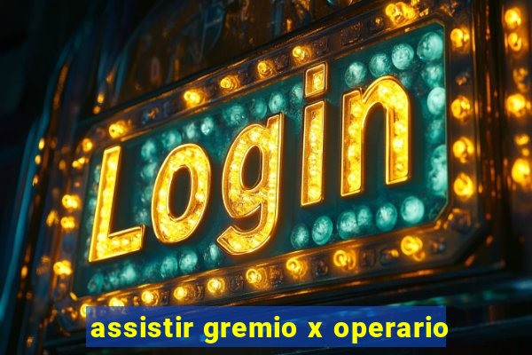 assistir gremio x operario