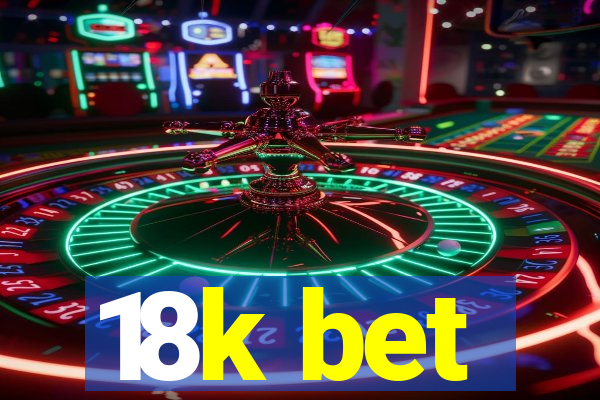 18k bet