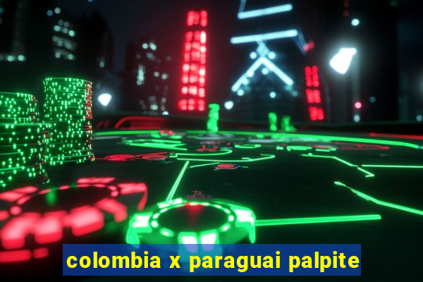 colombia x paraguai palpite