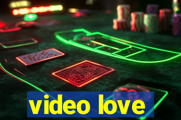 video love