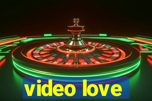 video love