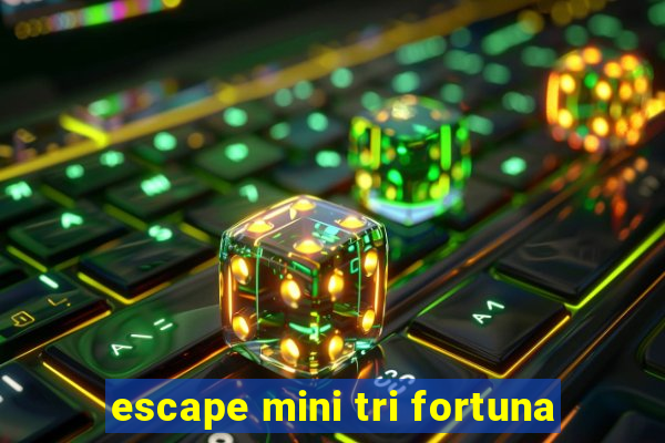 escape mini tri fortuna