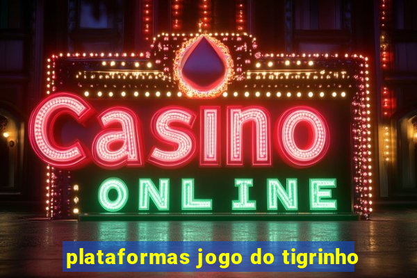 plataformas jogo do tigrinho