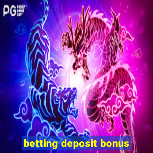 betting deposit bonus