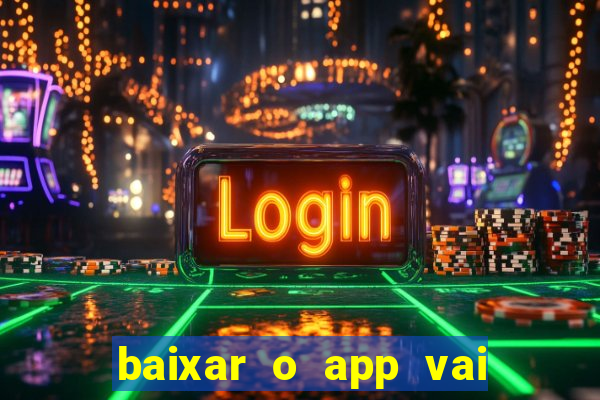 baixar o app vai de bet