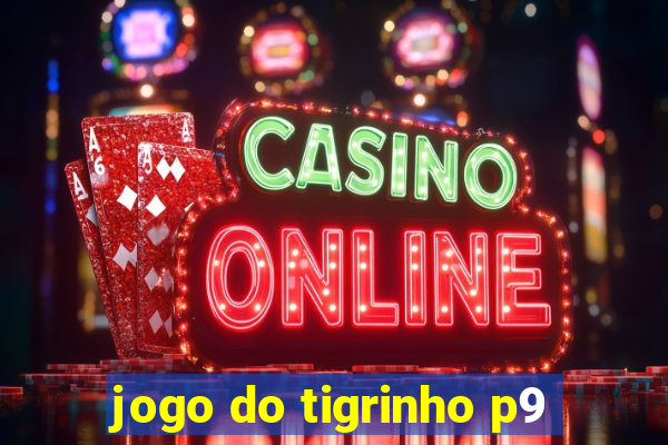 jogo do tigrinho p9